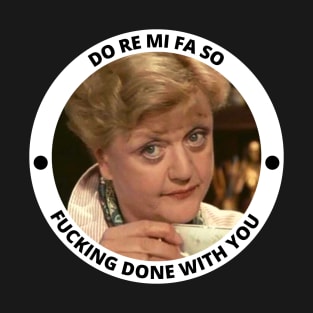 Jessica Fletcher Funny Incorrect Quote - Do Re Mi Fa So Fucking Done With You T-Shirt