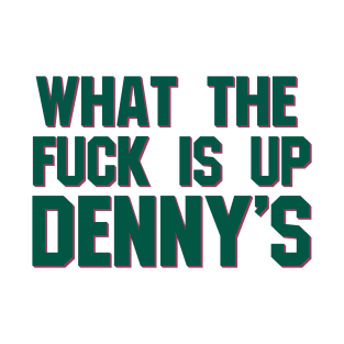 What The F*** Is Up Dennys - Hardcore Show Memorial (green) T-Shirt