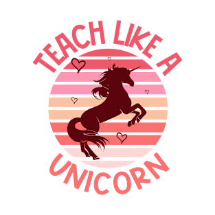 Teach Like A Unicorn T-Shirt