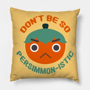 Don't Be So Persimmon-istic! (You Pessimist) Fruit Pun Pillow