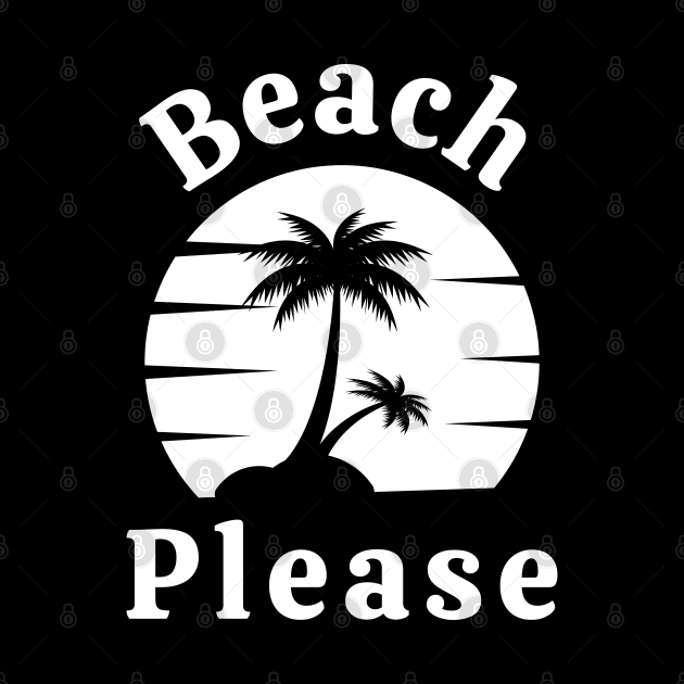 Beach Please. Fun Summer, Beach, Sand, Surf Design. by That Cheeky Tee