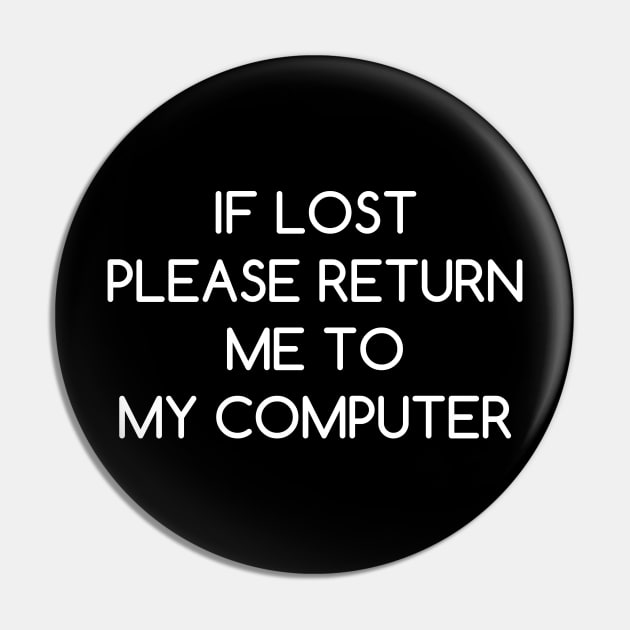 If Lost Please Return Me to My Computer Pin by AlienClownThings