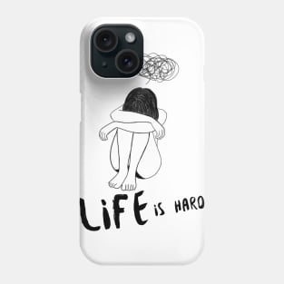 Life is Hard Sad Girl Phone Case