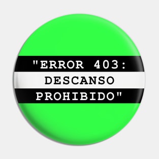 ERROR 403: DESCANSO PROHIBIDO Pin