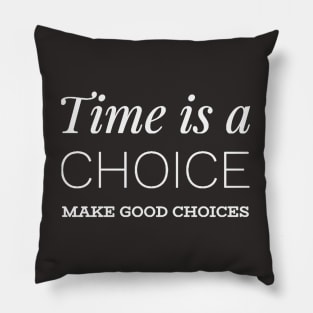 Time is a choice, make good choices Pillow