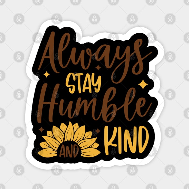 always stay humble and kind Magnet by busines_night