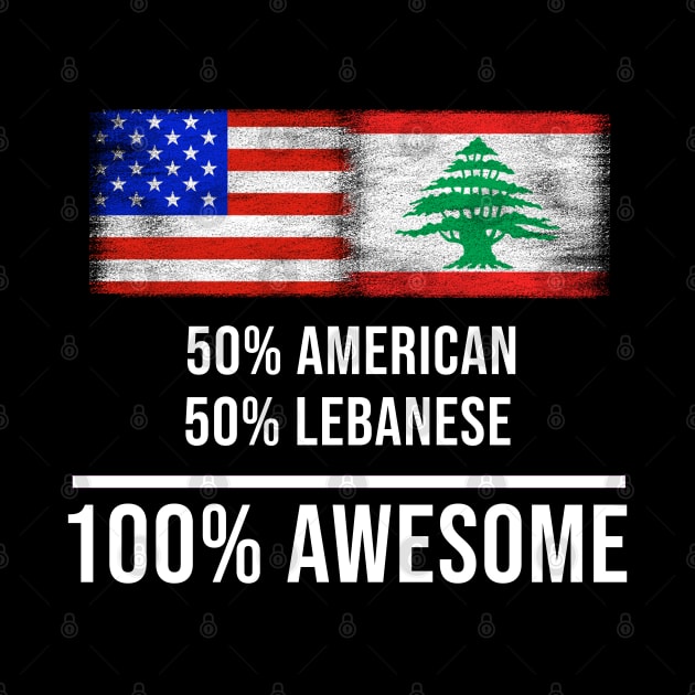 50% American 50% Lebanese 100% Awesome - Gift for Lebanese Heritage From Lebanon by Country Flags