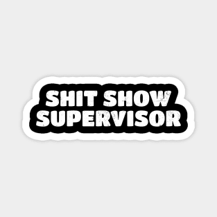 Shit Show Supervisor - White Typograph Magnet