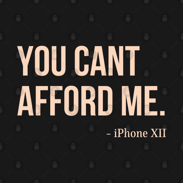 You Can't Afford Me - iPhone 12 by Merch4Days