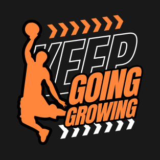 Keep Going Keep Growing Basketball Lovers T-Shirt