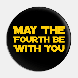May The Fourth Be With You Pin
