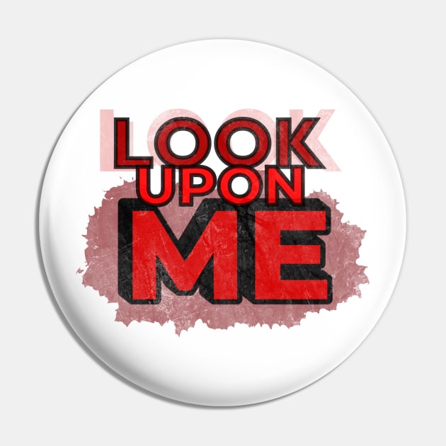 Look Upon Me Pin by gigapixels