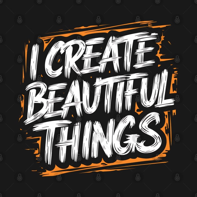 I Create Beautiful Things by Abdulkakl