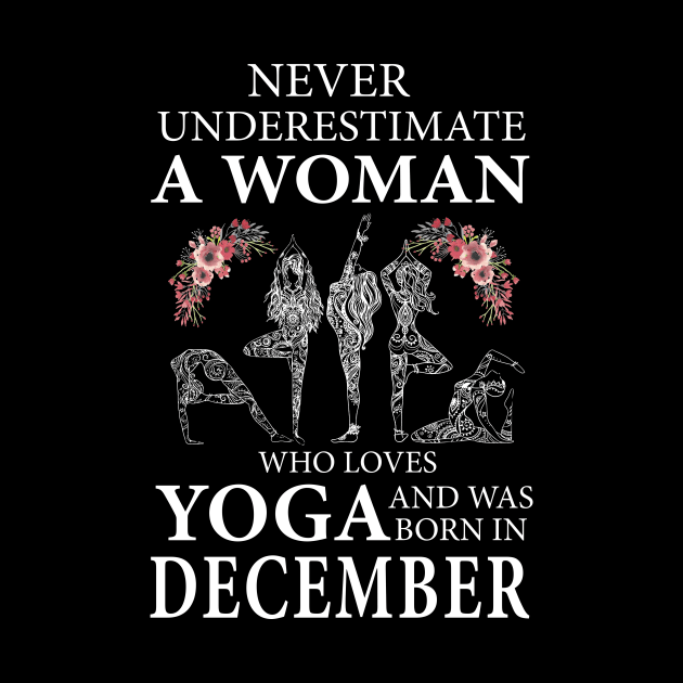 Never Underestimate A Woman Who Loves Yoga Born In December by klausgaiser