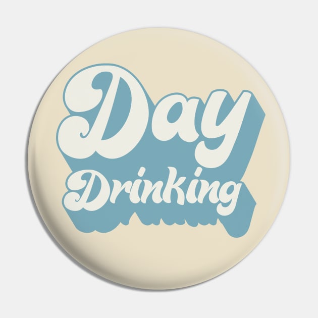 Day Drinking - Typography Booze Lover Design Pin by DankFutura