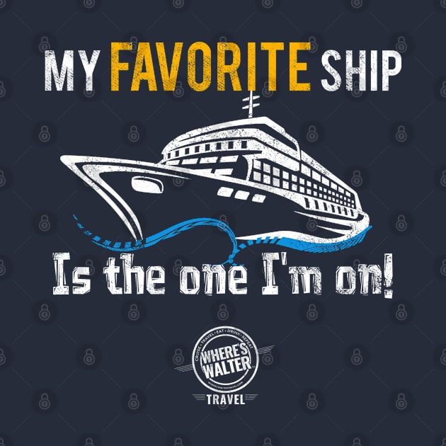 Cruise My Favorite Ship (WHT) by Wheres Walter Travel