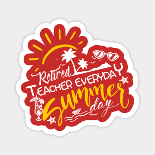 Retired Teacher everyday is Summer Day Magnet