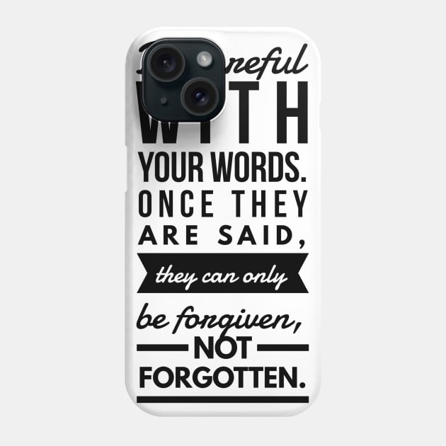 Be careful with your words. Once they are said, they can only be forgiven not forgotten Phone Case by GMAT