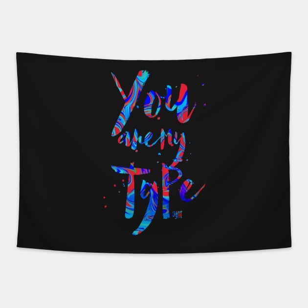 You are my TYPE Tapestry by artlife_lifeart