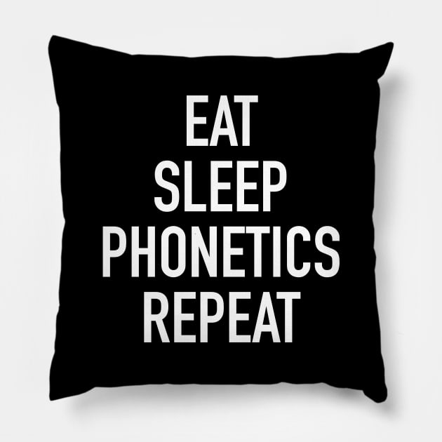 Eat Sleep Phonetics Repeat - Funny Linguist Saying Pillow by isstgeschichte
