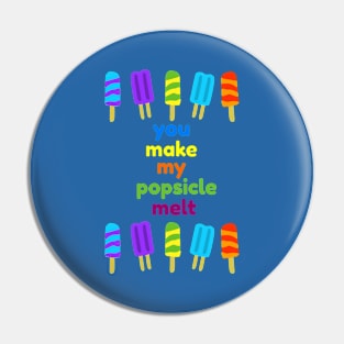 You Make My Popsicle Melt Funny Pin