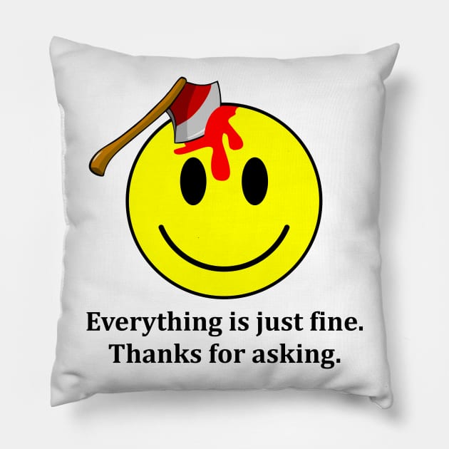 Everything is Just Fine Thanks for Asking Pillow by DavesTees