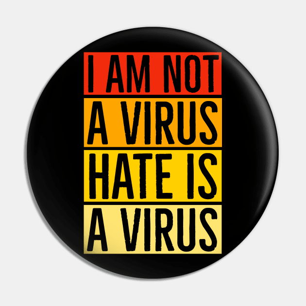 I Am Not A Virus - Hate Is A Virus Pin by Suzhi Q