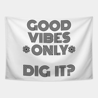 Good Vibes Only, Dig It? Tapestry