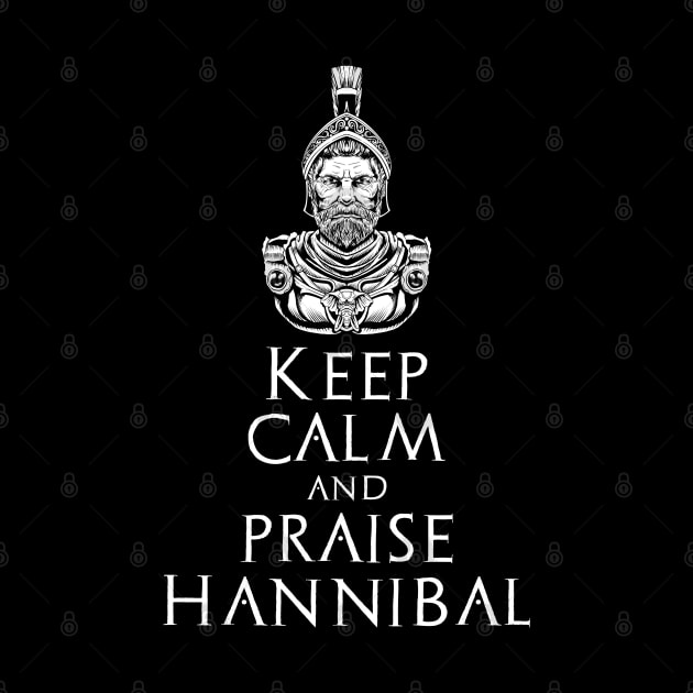 Keep Calm And Praise Hannibal - History Of Ancient Carthage by Styr Designs