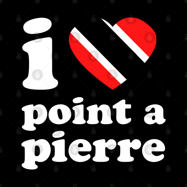 I Love Point-A-Pierre | Trini Culture | I Love Trinidad And Tobago | Trinidad Slang by Trinidad Slang Clothing