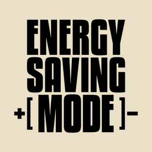 Energy Saving Mode - Laid Back Lazy Day Doing Nothing T-Shirt