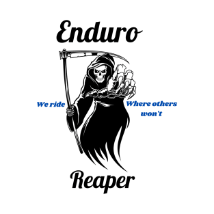 Enduro reaper, we ride where other&#39;s won&#39;t  . Awesome Dirt bike/Motocross design. T-Shirt