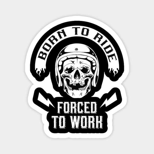 Born to Ride forced to Work Magnet by Foxxy Merch