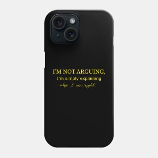 im not arguing im simply explain why iam right Phone Case