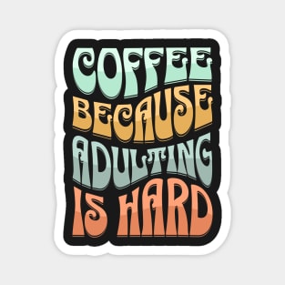 coffee because adulting is hard Magnet