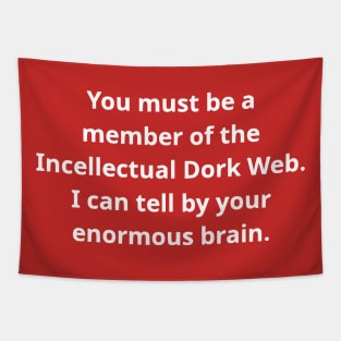 You Must Be A Member of the Incellectual Dork Web Tapestry