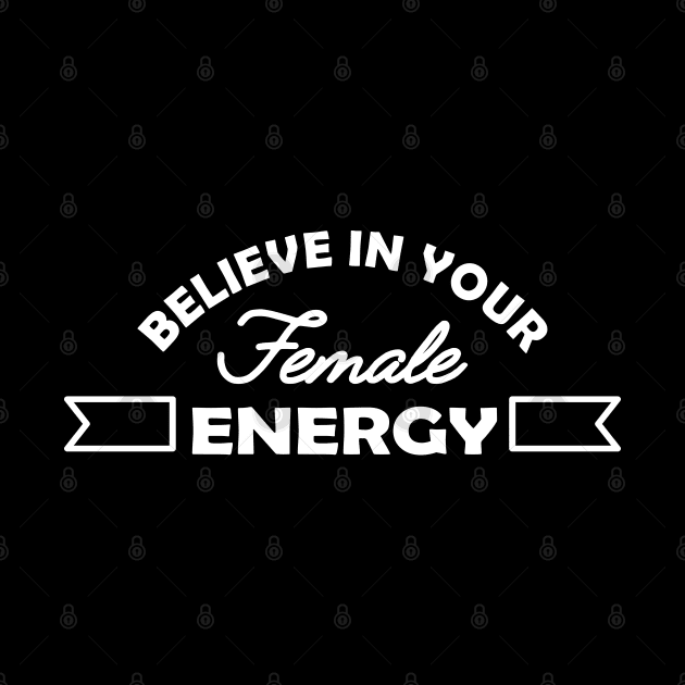 Feminist - Believe in your female energy by KC Happy Shop