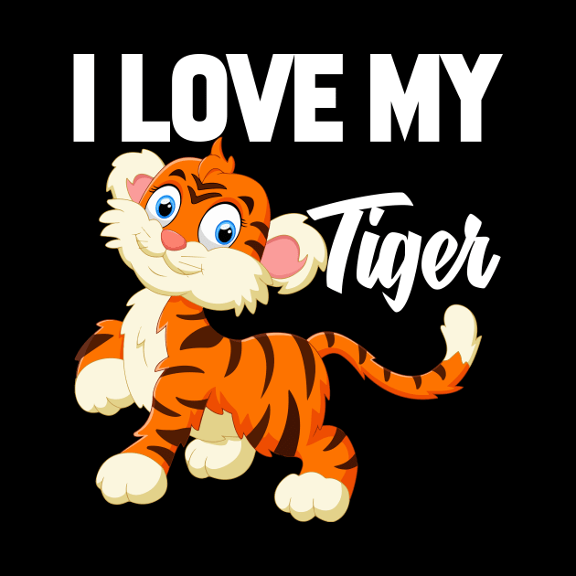 I Love My Tiger by williamarmin