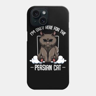 Persian Cat - I'm Only Here For The Persian Cat - Cute Kawaii Cats Phone Case