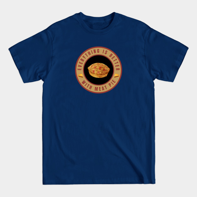 Disover Everything is better with Meat Pie - Everything Is Better With Meat Pie - T-Shirt