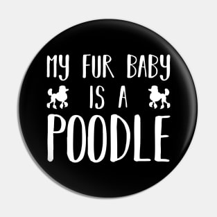 My Fur Baby Is A Poodle Pin