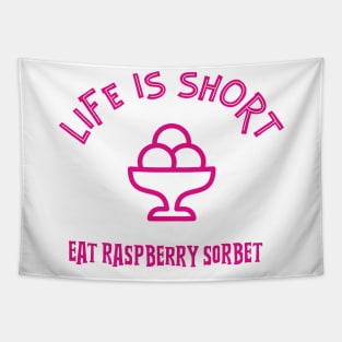 LIFE Is Short Eat Raspberry Sorbet Tapestry