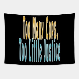 Too Many Cops, Too Little Justice Tapestry