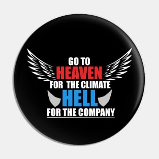 Go To Heaven For Climate, Hell For Company T-Shirt Pin