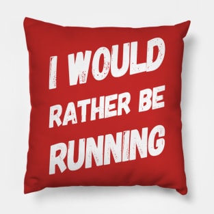 I Would Rather Be Running Pillow