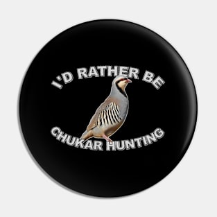 I'D Rather Be Chukar Hunting Pin