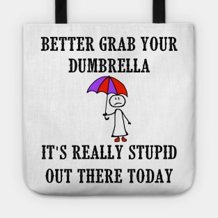 Better Grab Your Dumbrella - It's Really Stupid Out There Today Tote