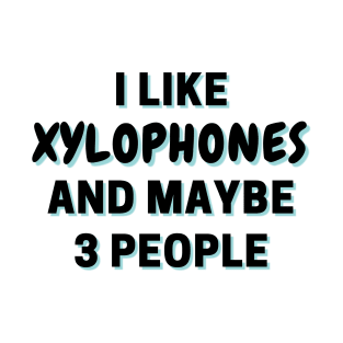 I Like Xylophones And Maybe 3 People T-Shirt