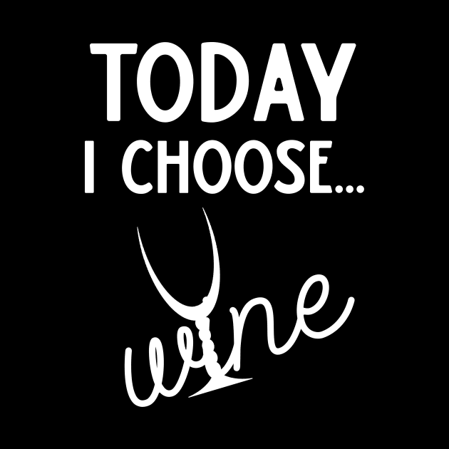 Today I Choose Wine by DANPUBLIC