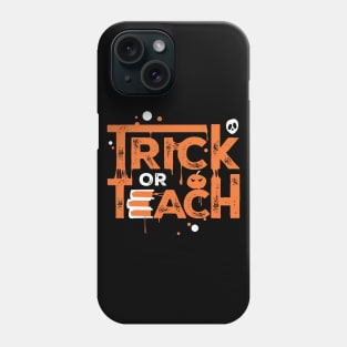 Teacher Halloween Gift Trick Or Teach Phone Case